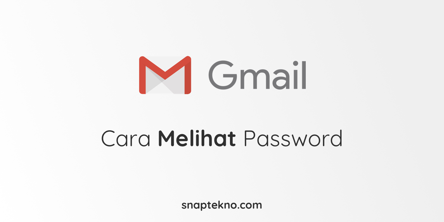 Cara Melihat Password Gmail Di Android Dan Laptop - SnapTekno.COM