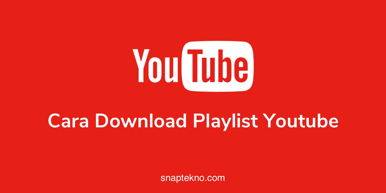 Cara Download Playlist Youtube - SnapTekno.COM